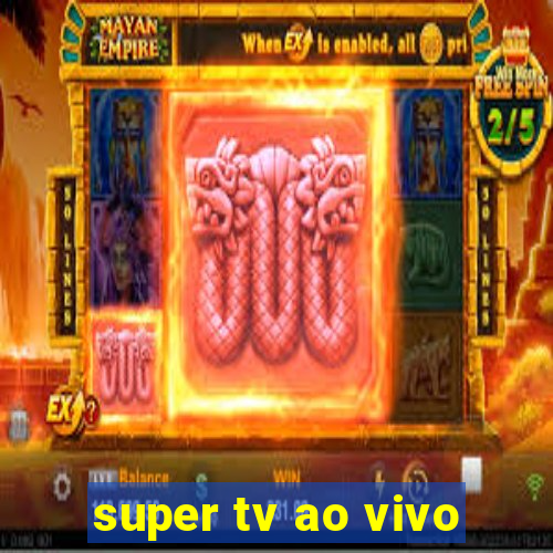 super tv ao vivo