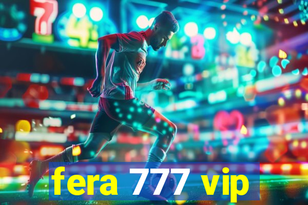 fera 777 vip