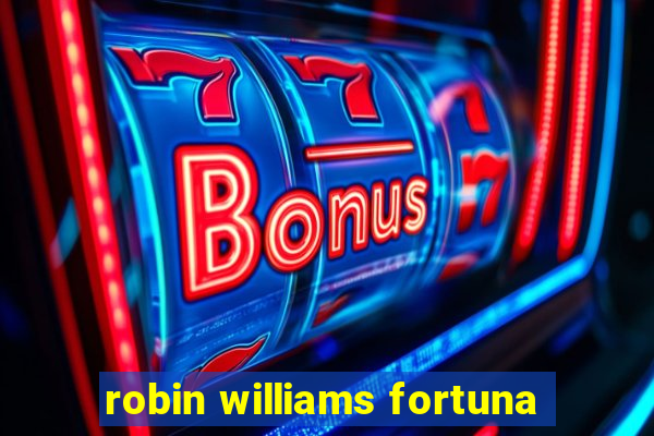 robin williams fortuna