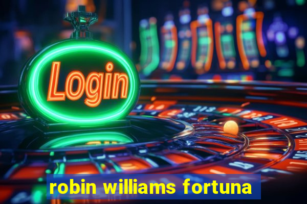 robin williams fortuna