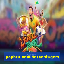 popbra.com porcentagem