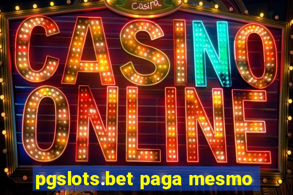 pgslots.bet paga mesmo