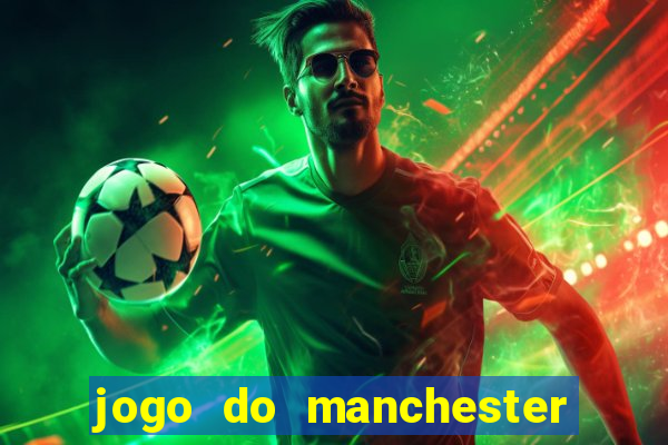 jogo do manchester united ao vivo futemax