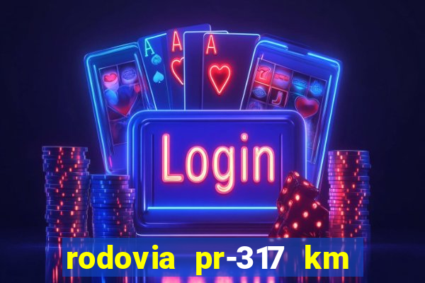 rodovia pr-317 km 155 onde fica