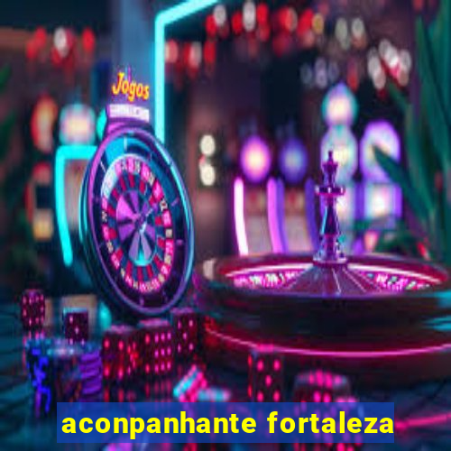 aconpanhante fortaleza