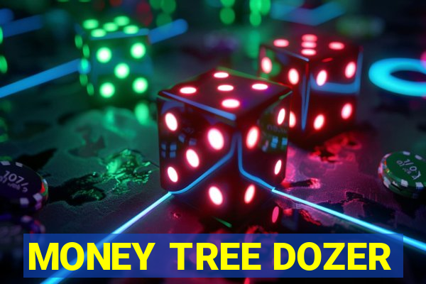 MONEY TREE DOZER