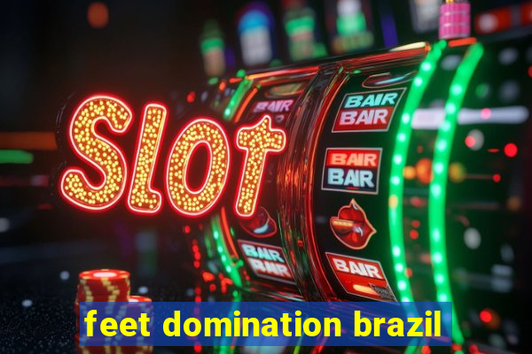 feet domination brazil