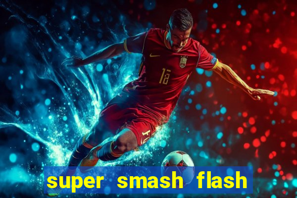 super smash flash 2 completo jogos 360