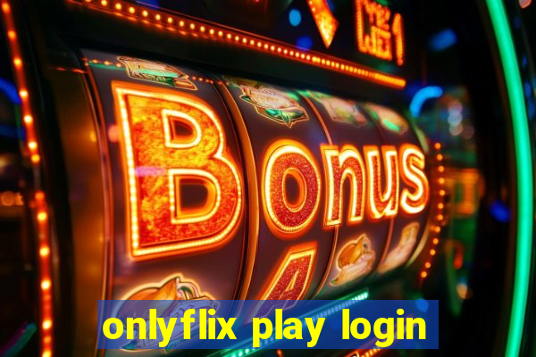 onlyflix play login