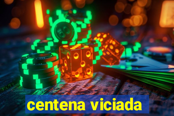 centena viciada