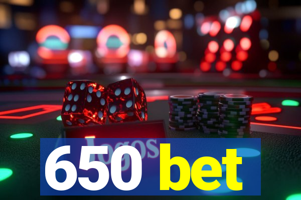 650 bet