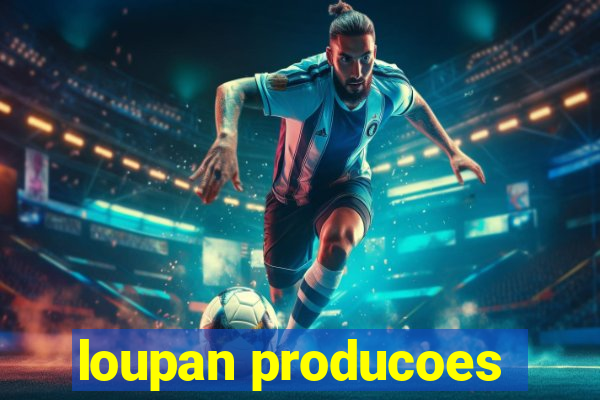 loupan producoes