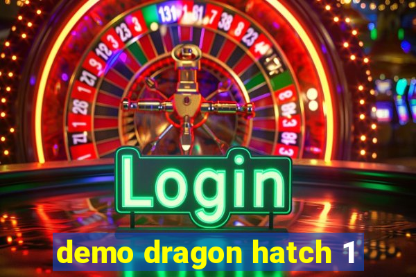 demo dragon hatch 1