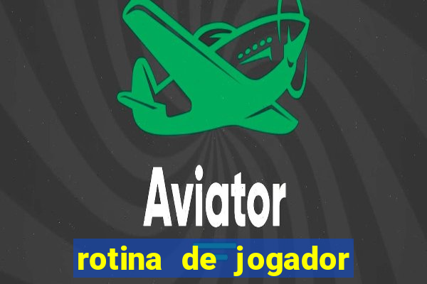 rotina de jogador de futebol