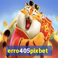 erro405pixbet