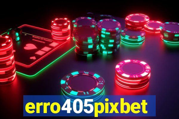 erro405pixbet