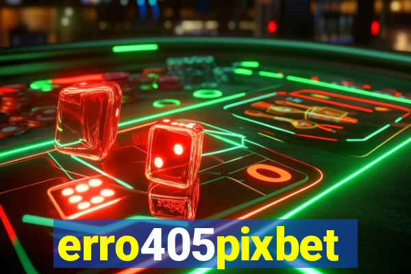 erro405pixbet