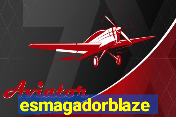 esmagadorblaze