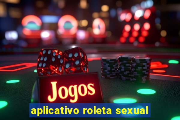 aplicativo roleta sexual