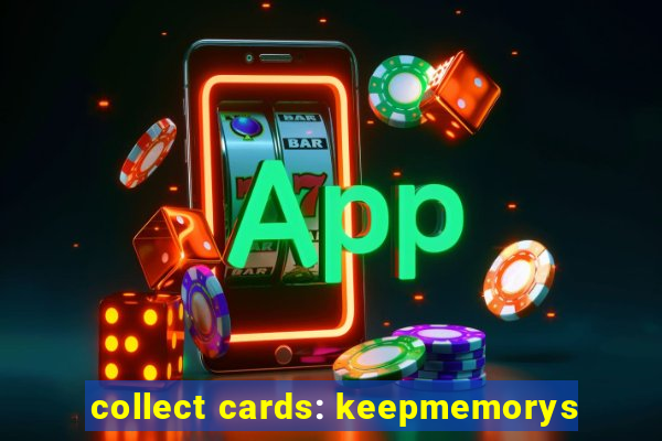 collect cards: keepmemorys