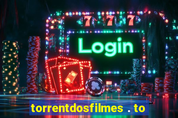 torrentdosfilmes . to