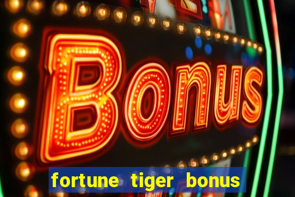 fortune tiger bonus sem deposito