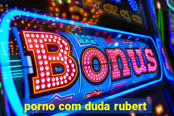 porno com duda rubert