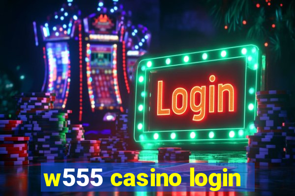 w555 casino login