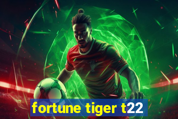 fortune tiger t22