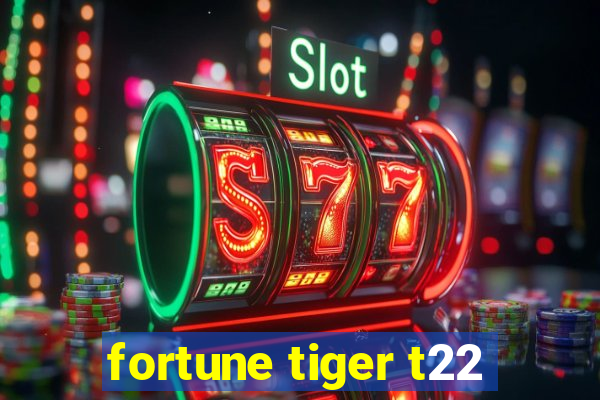 fortune tiger t22