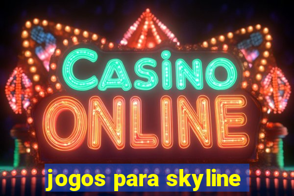 jogos para skyline