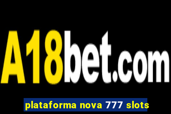 plataforma nova 777 slots