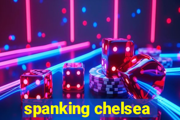 spanking chelsea