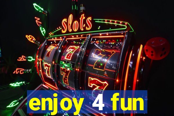 enjoy 4 fun