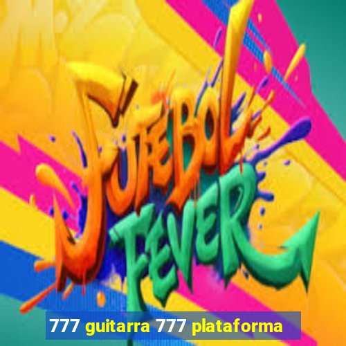 777 guitarra 777 plataforma