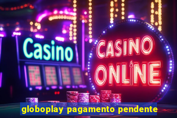 globoplay pagamento pendente