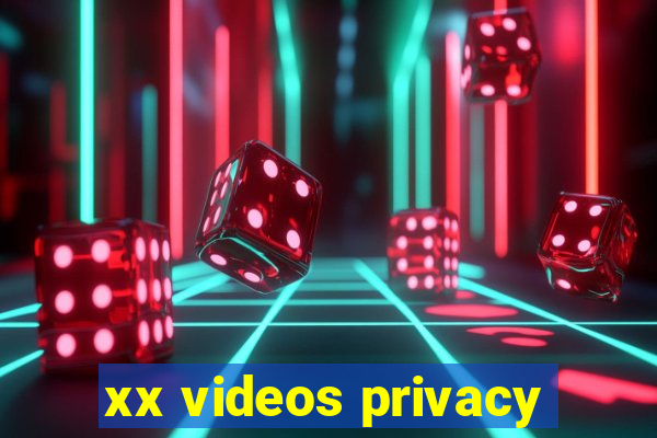 xx videos privacy