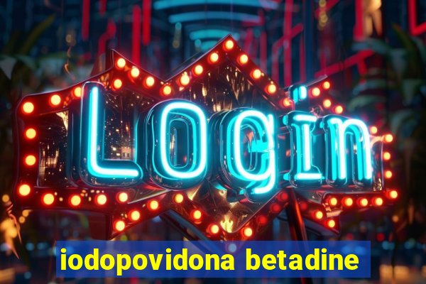 iodopovidona betadine