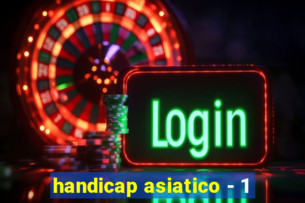 handicap asiatico - 1