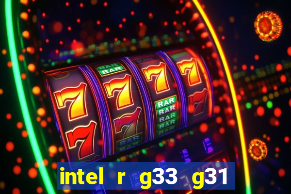 intel r g33 g31 express chipset family roda quais jogos