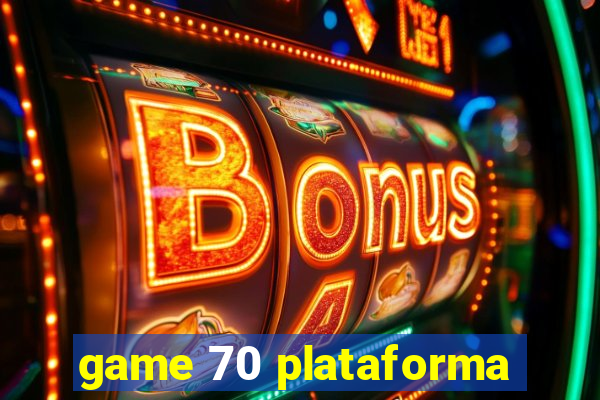 game 70 plataforma