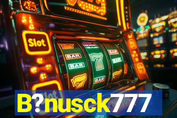 B?nusck777