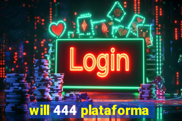 will 444 plataforma