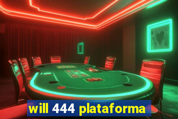 will 444 plataforma