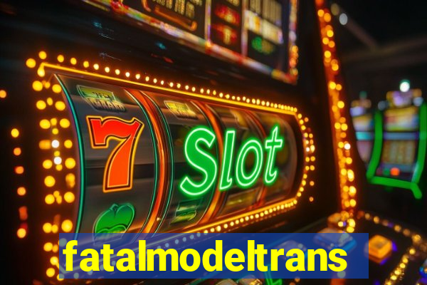 fatalmodeltrans