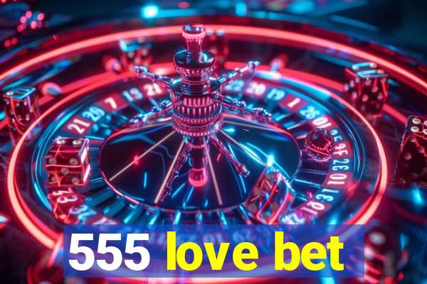 555 love bet