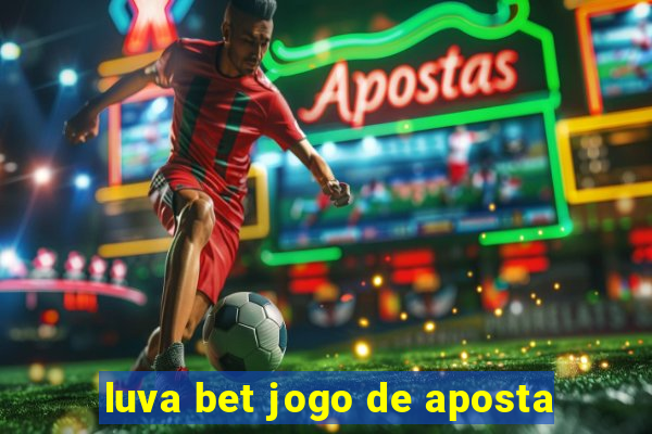 luva bet jogo de aposta