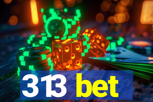 313 bet