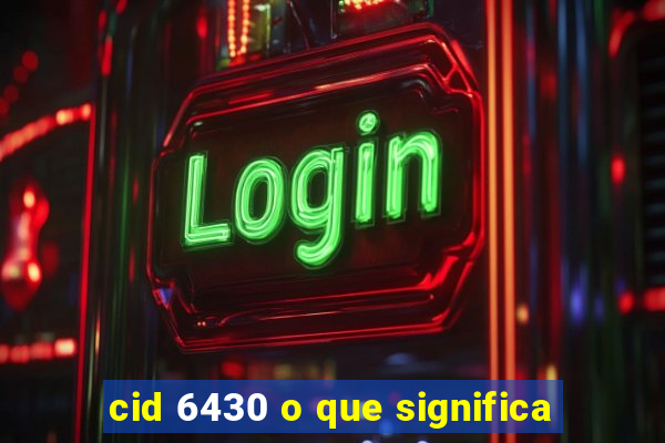 cid 6430 o que significa