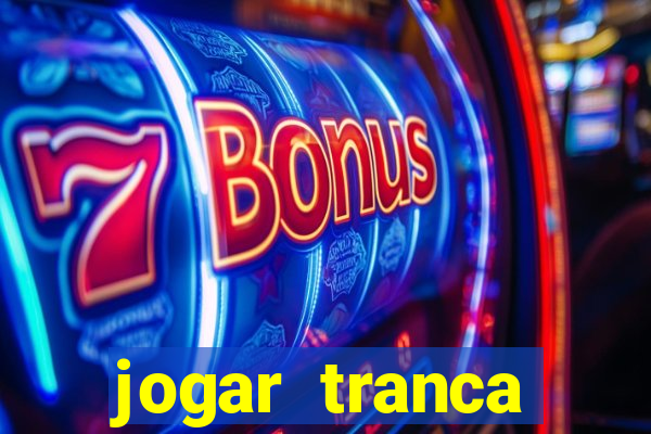 jogar tranca valendo dinheiro